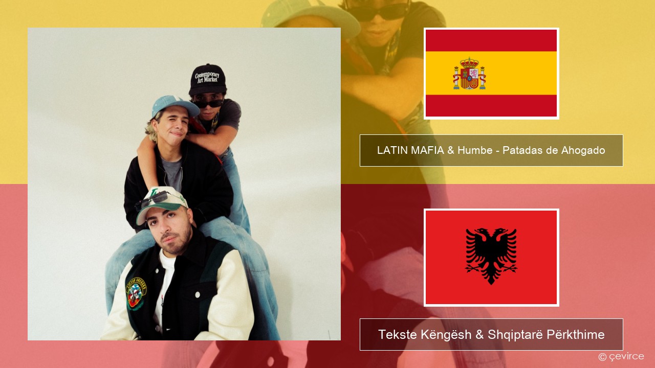 LATIN MAFIA & Humbe – Patadas de Ahogado Spanjollë Tekste Këngësh & Shqiptarë Përkthime