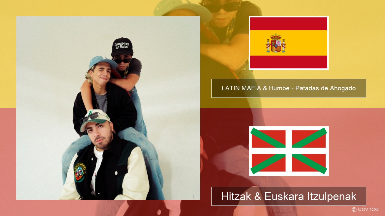 LATIN MAFIA & Humbe – Patadas de Ahogado Espainiako Hitzak & Euskara Itzulpenak
