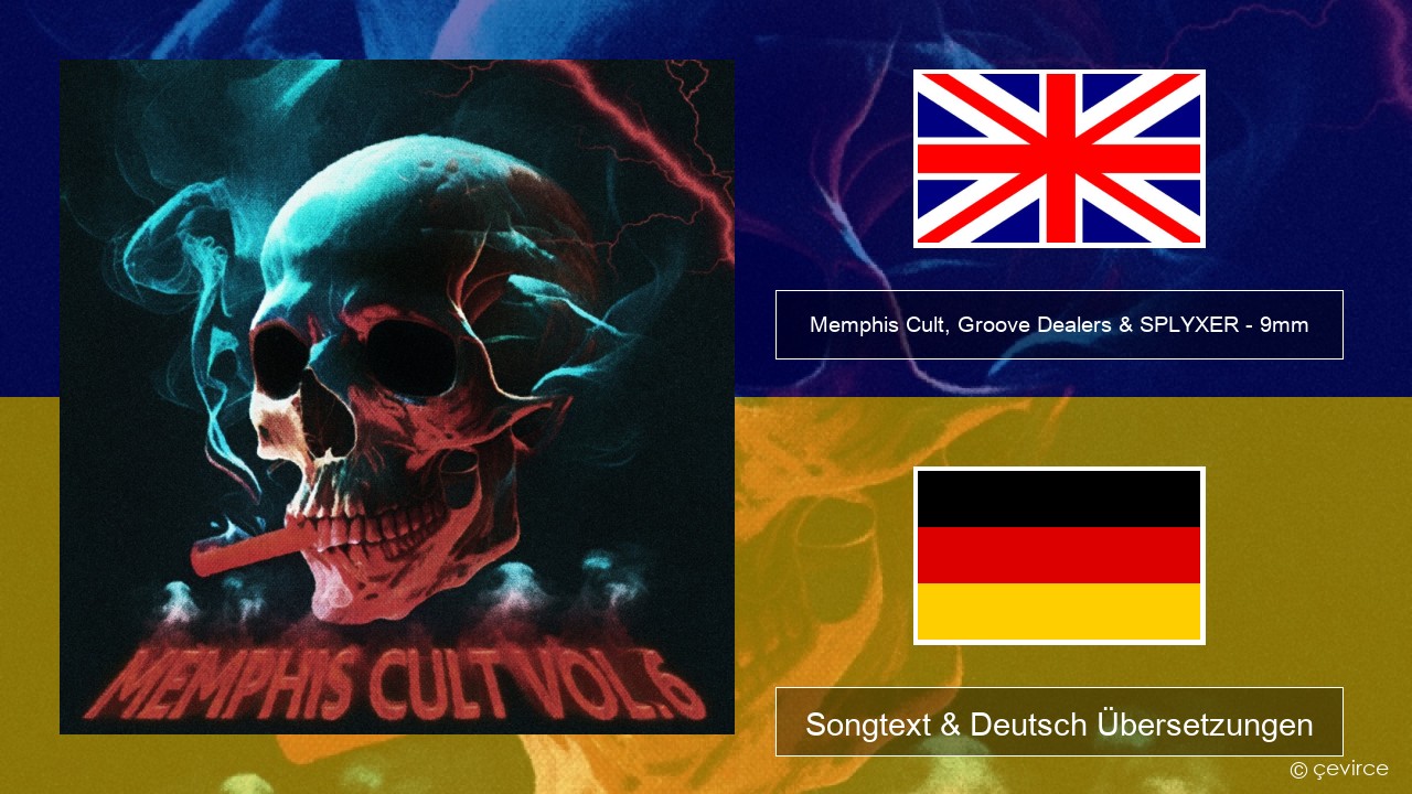 Memphis Cult, Groove Dealers & SPLYXER – 9mm Englisch Songtext & Deutsch Übersetzungen