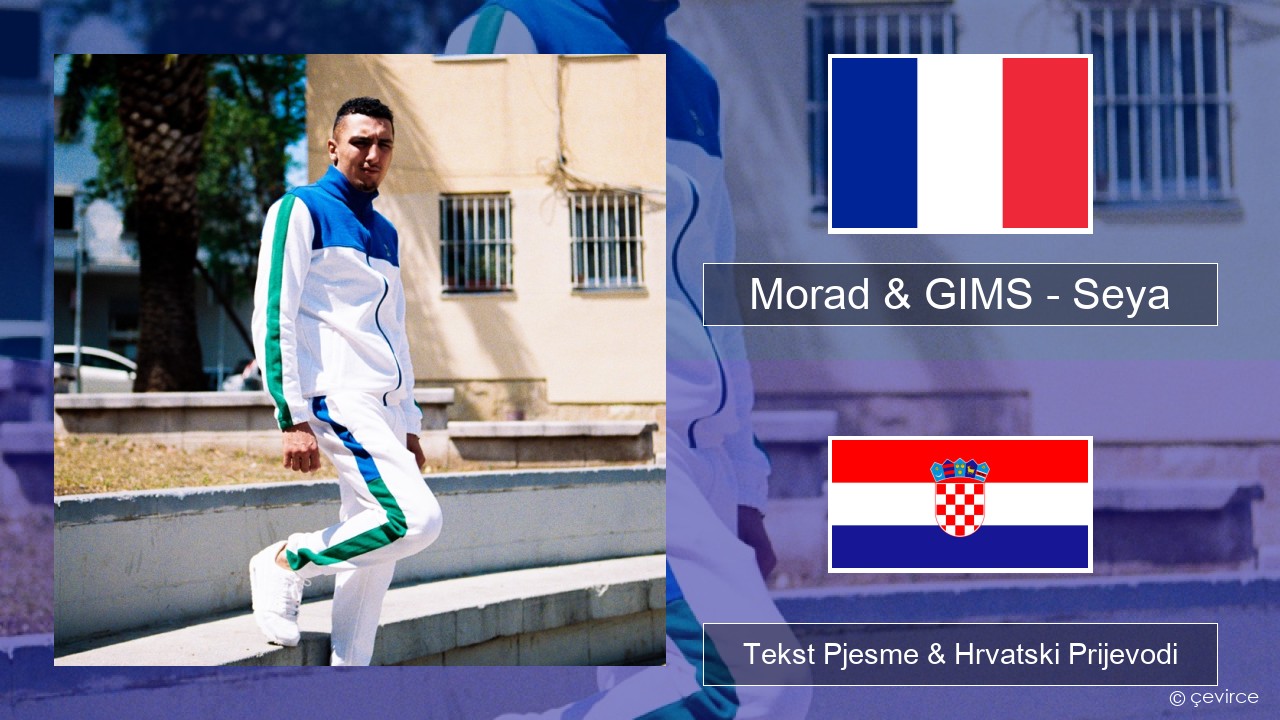 Morad & GIMS – Seya Francuski Tekst Pjesme & Hrvatski Prijevodi