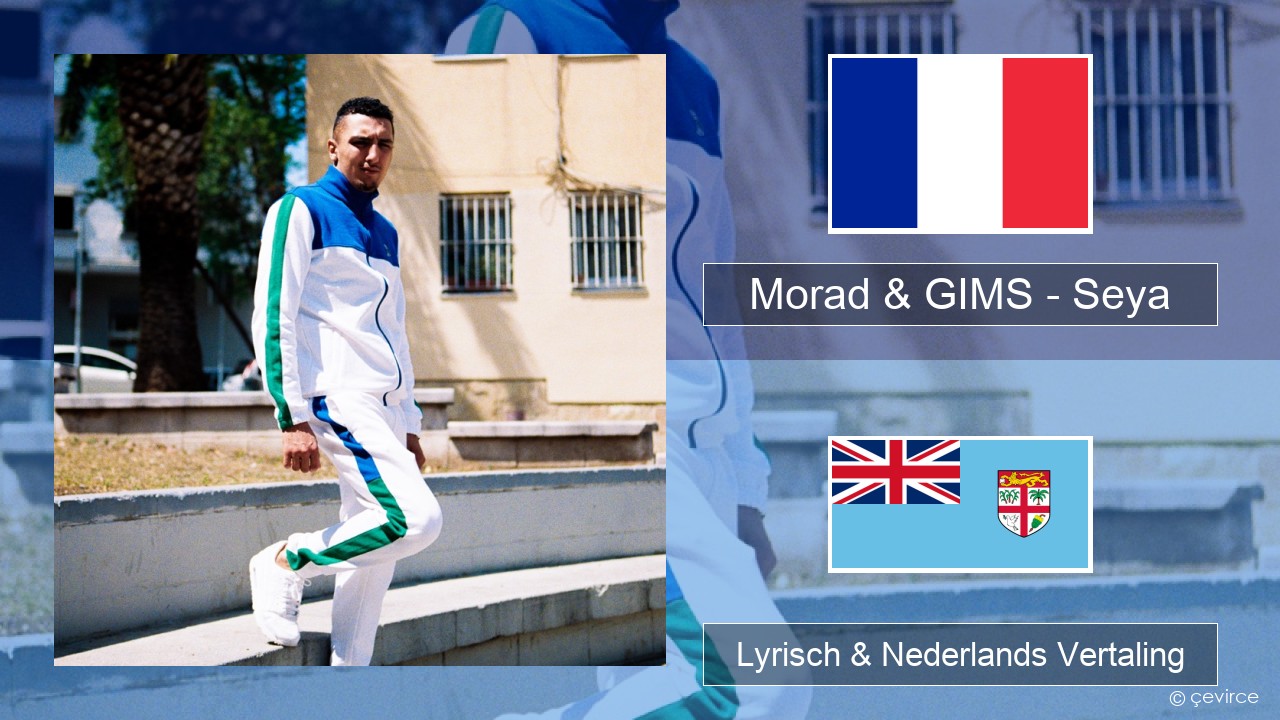Morad & GIMS – Seya Frans Lyrisch & Nederlands Vertaling