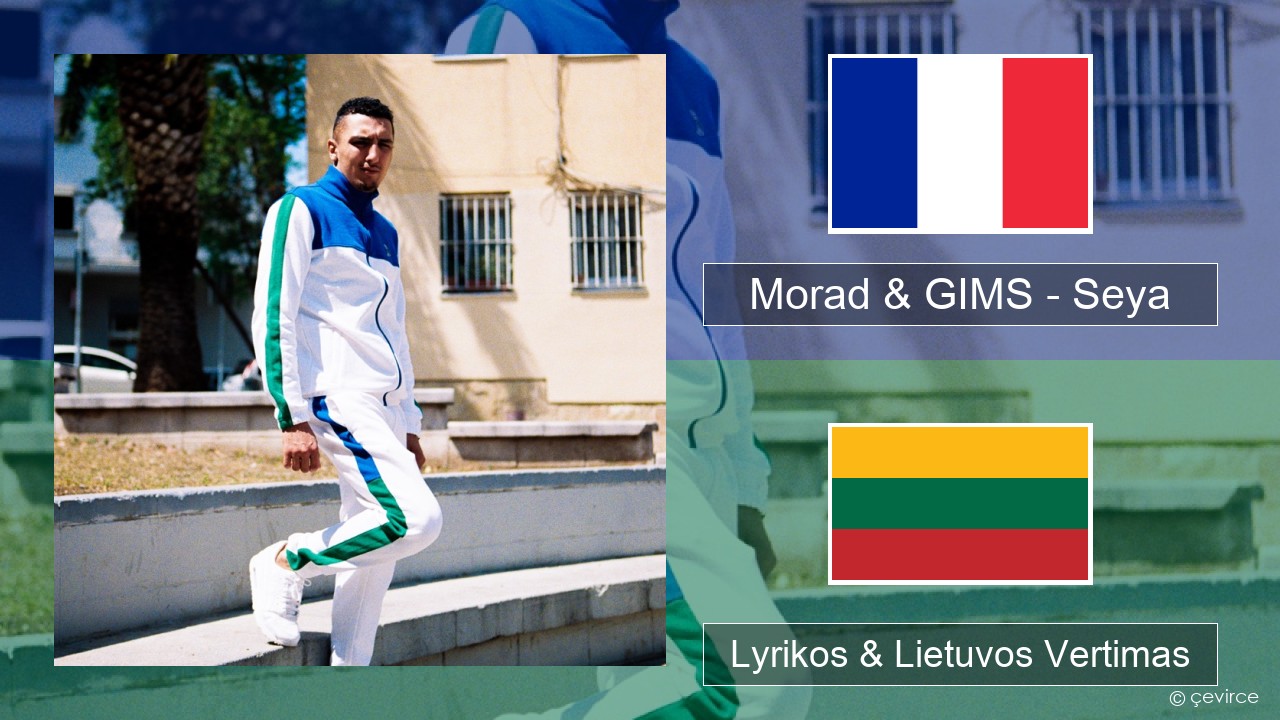 Morad & GIMS – Seya Prancūzijos Lyrikos & Lietuvos Vertimas