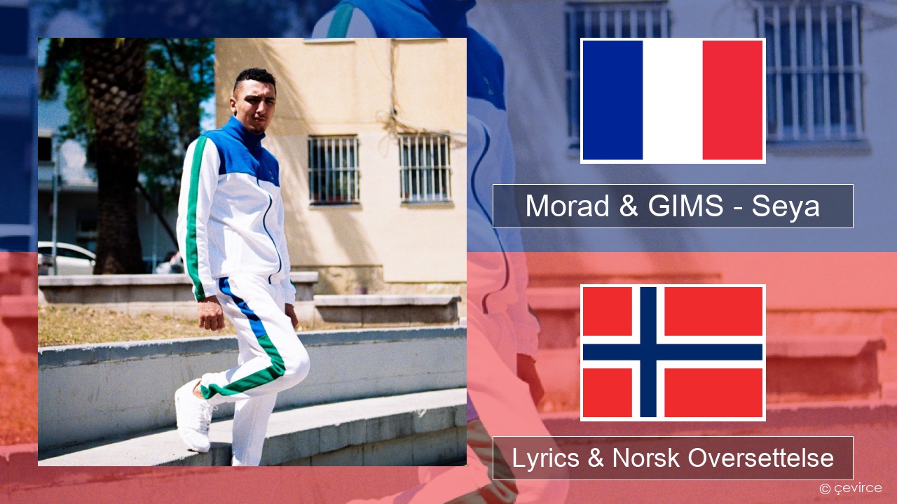 Morad & GIMS – Seya Fransk Lyrics & Norsk Oversettelse