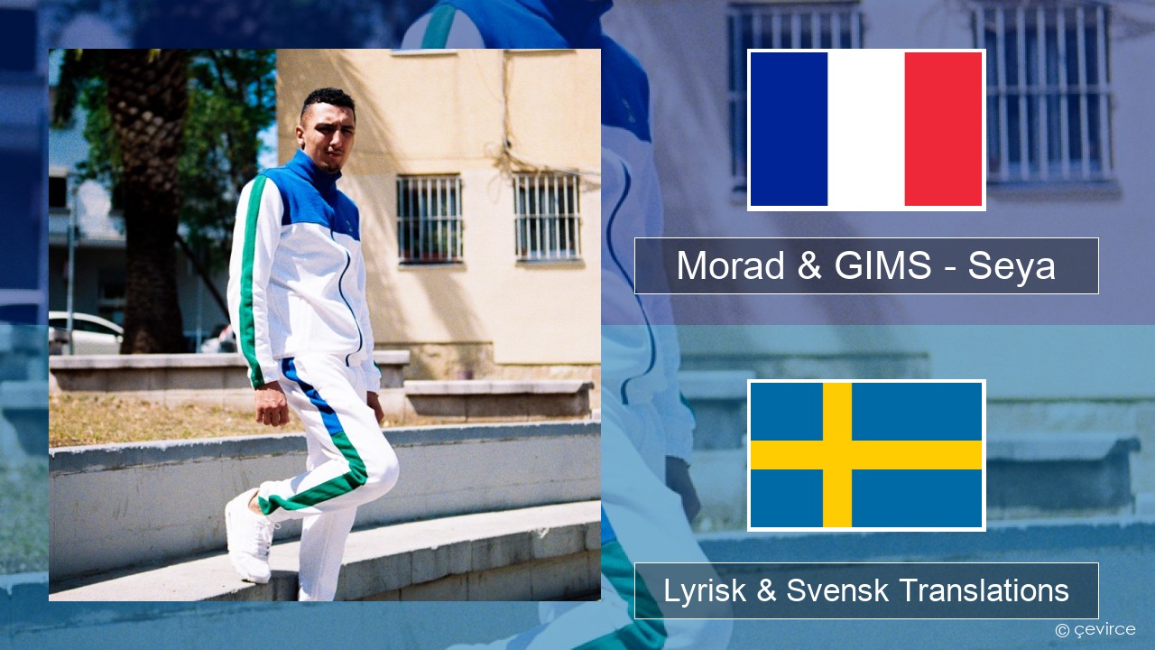 Morad & GIMS – Seya Fransk Lyrisk & Svensk Translations