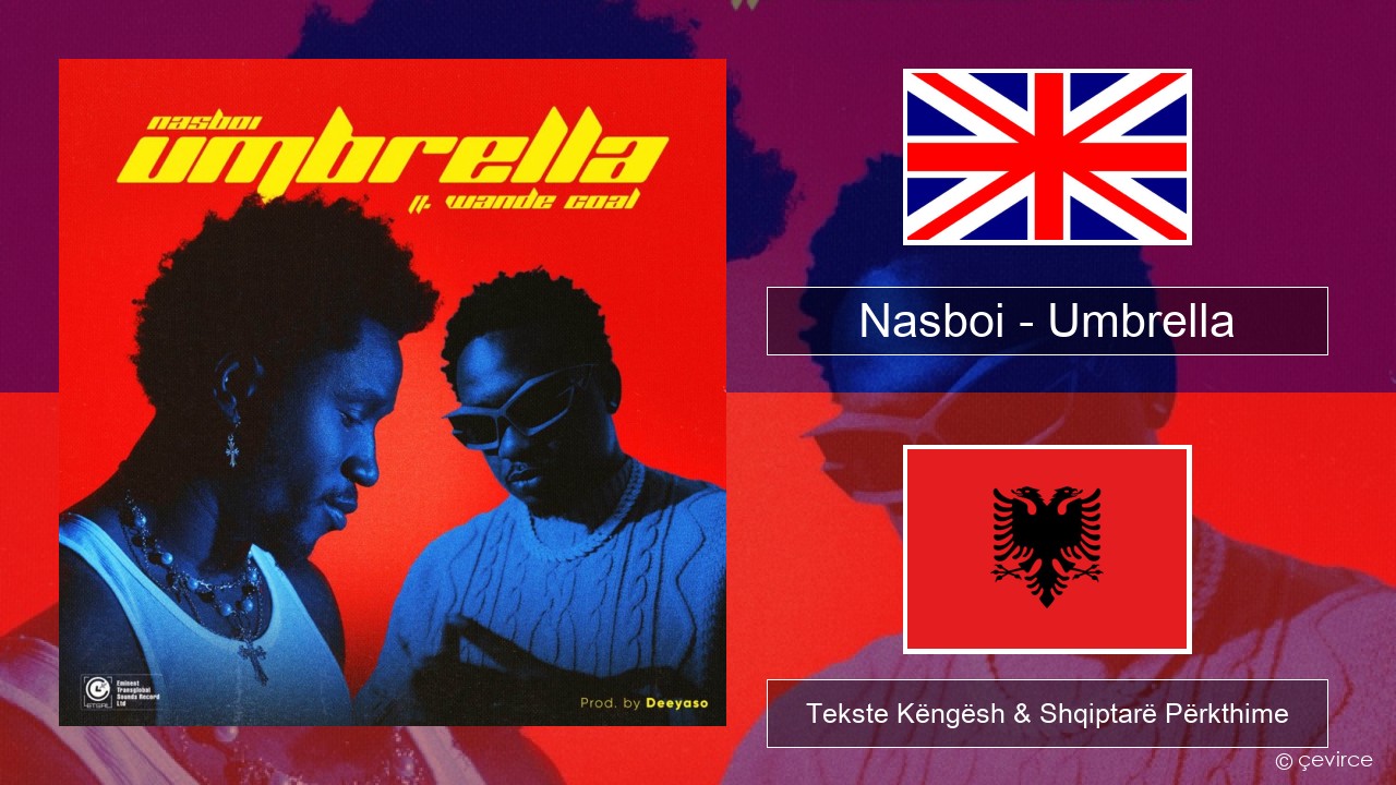 Nasboi – Umbrella (feat. Wande Coal) Anglisht Tekste Këngësh & Shqiptarë Përkthime