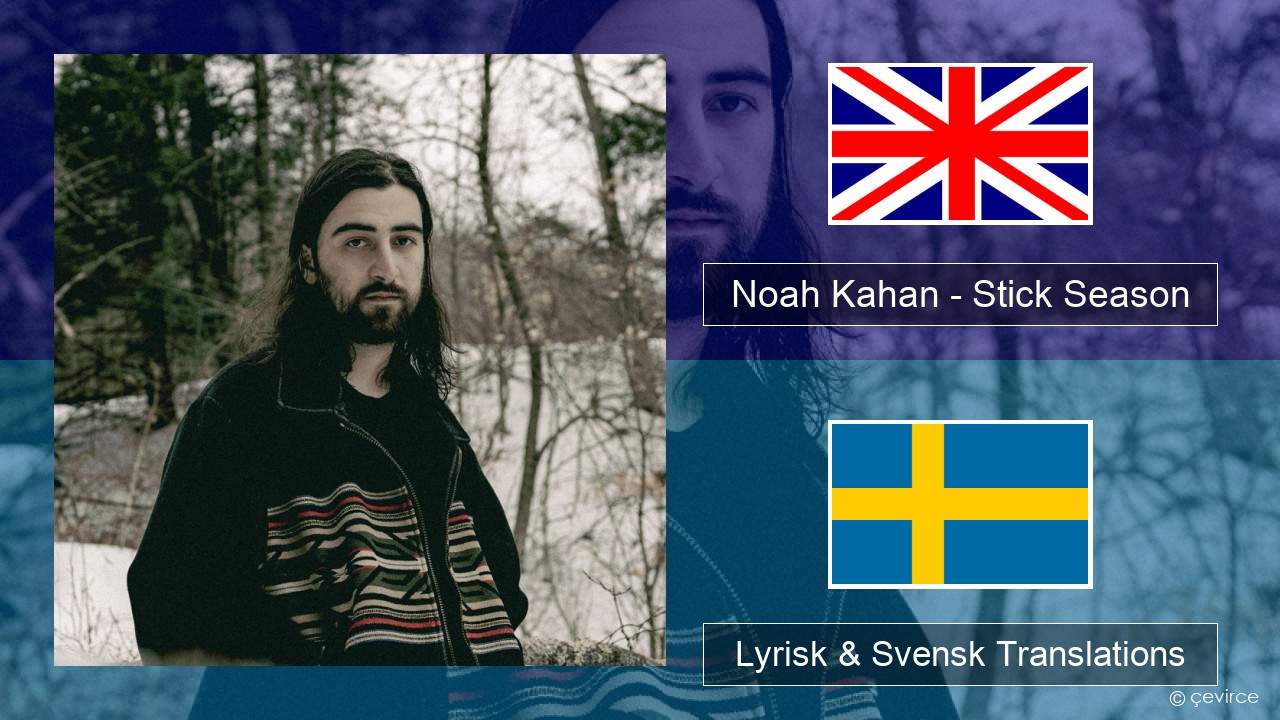 Noah Kahan – Stick Season Engelsk Lyrisk & Svensk Translations