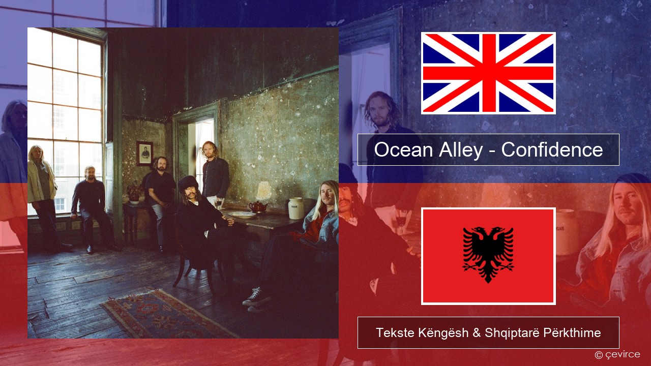 Ocean Alley – Confidence Anglisht Tekste Këngësh & Shqiptarë Përkthime