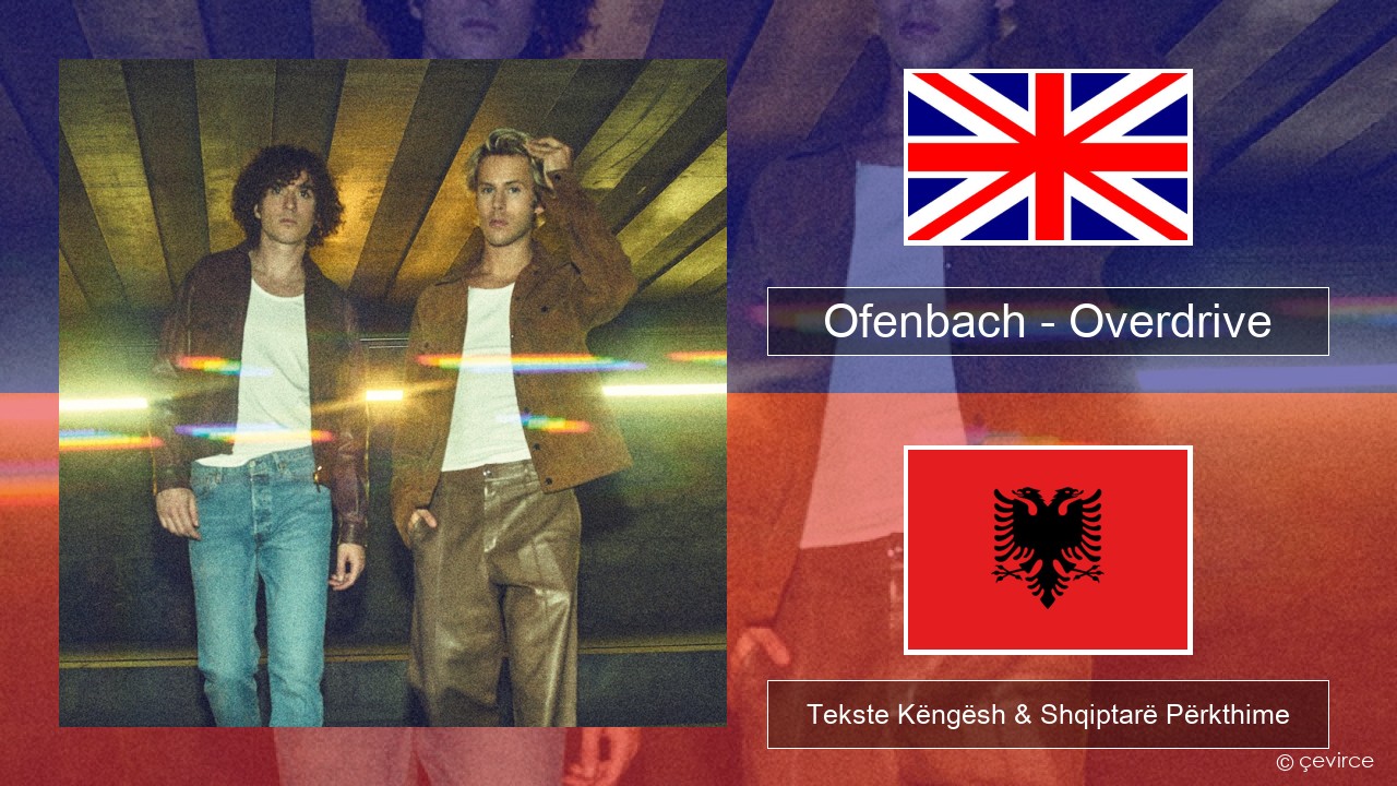 Ofenbach – Overdrive (feat. Norma Jean Martine) Anglisht Tekste Këngësh & Shqiptarë Përkthime