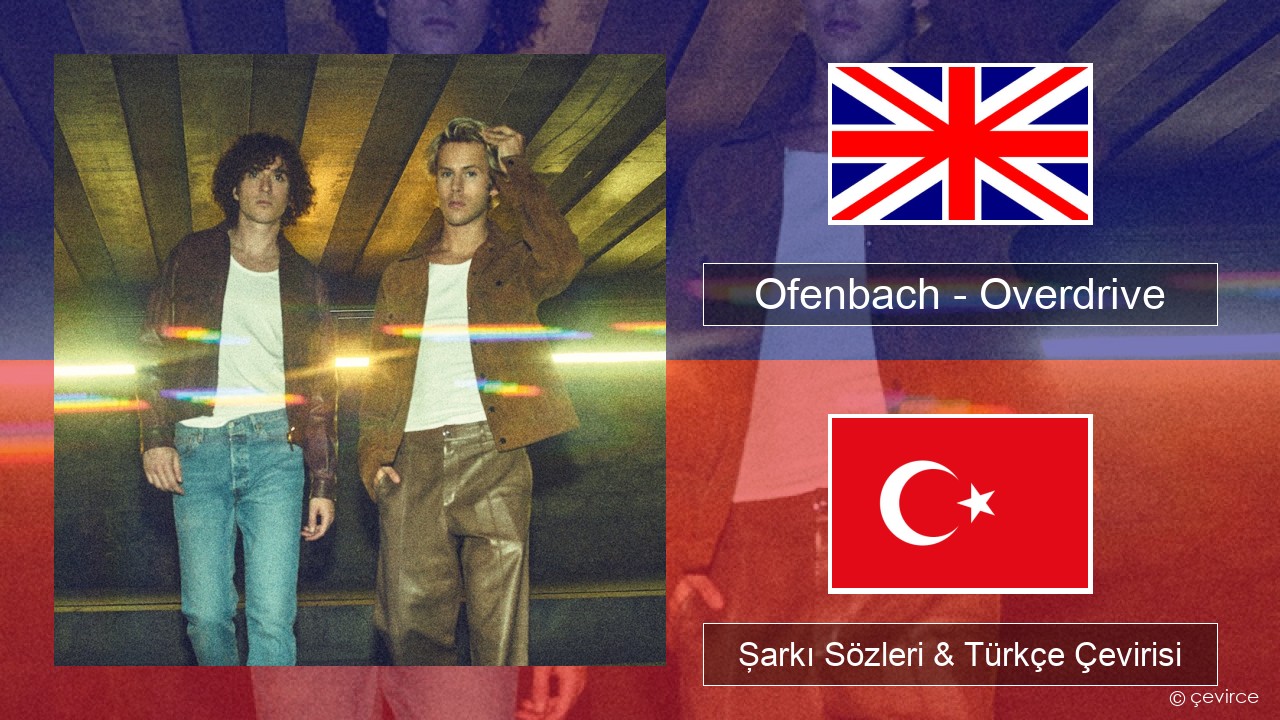 Ofenbach – Overdrive (feat. Norma Jean Martine) İngilizce Şarkı Sözleri & Türkçe Çevirisi