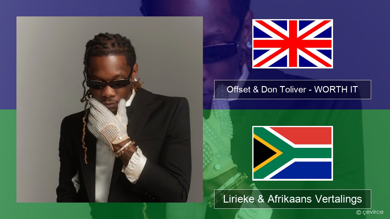 Offset & Don Toliver – WORTH IT Engels Lirieke & Afrikaans Vertalings
