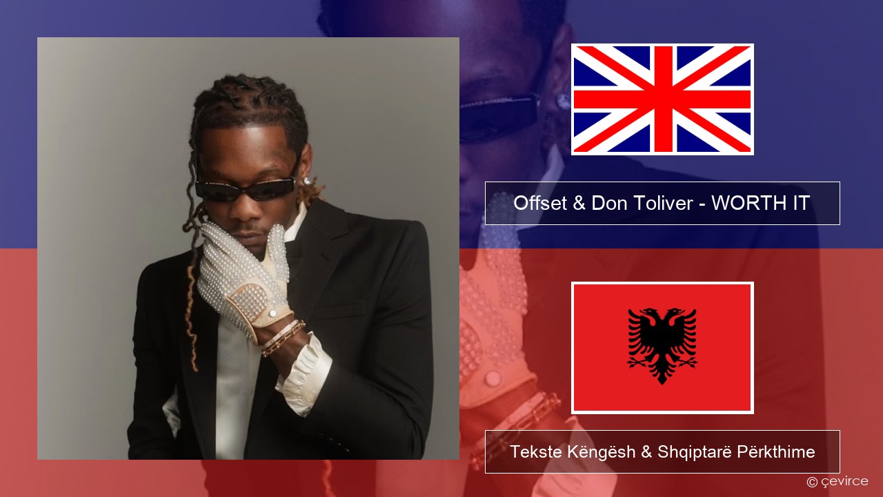 Offset & Don Toliver – WORTH IT Anglisht Tekste Këngësh & Shqiptarë Përkthime
