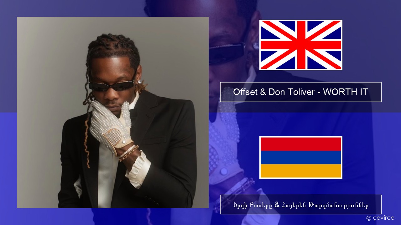 Offset & Don Toliver – WORTH IT Անգլերեն Երգի Բառերը & Հայերեն Թարգմանություններ
