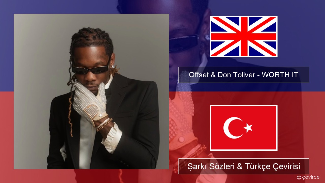 Offset & Don Toliver – WORTH IT İngilizce Şarkı Sözleri & Türkçe Çevirisi