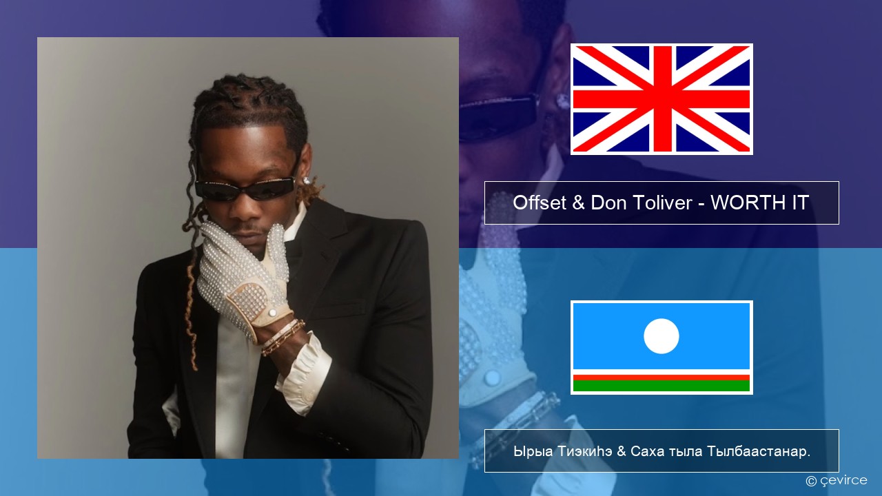 Offset & Don Toliver – WORTH IT Английскай Ырыа Тиэкиһэ & Саха тыла Тылбаастанар.