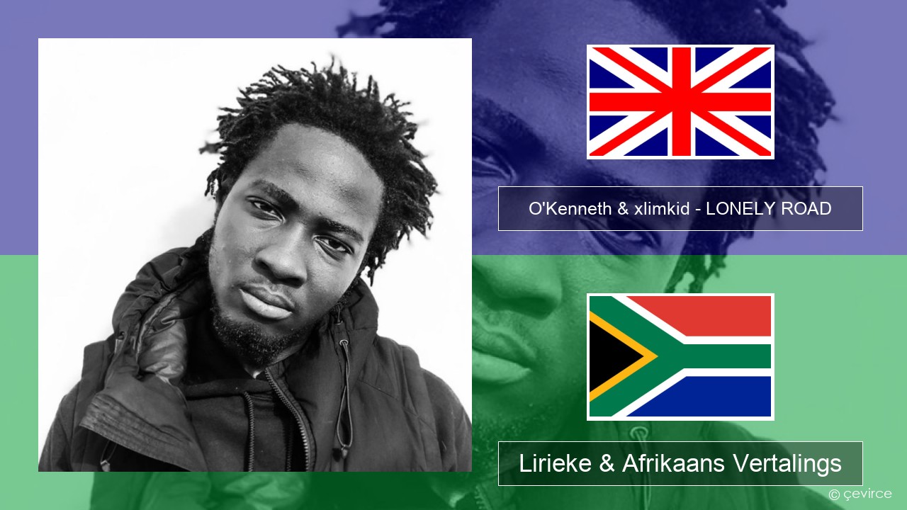 O’Kenneth & xlimkid – LONELY ROAD Engels Lirieke & Afrikaans Vertalings