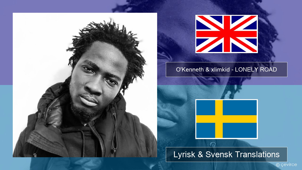 O’Kenneth & xlimkid – LONELY ROAD Engelsk Lyrisk & Svensk Translations