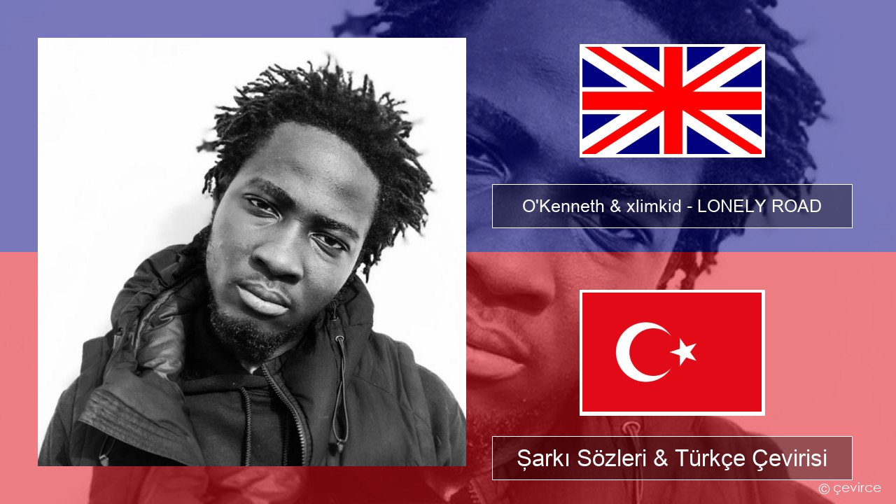 O’Kenneth & xlimkid – LONELY ROAD İngilizce Şarkı Sözleri & Türkçe Çevirisi