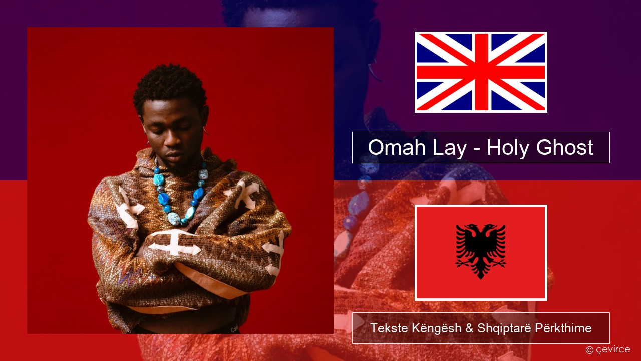 Omah Lay – Holy Ghost Anglisht Tekste Këngësh & Shqiptarë Përkthime