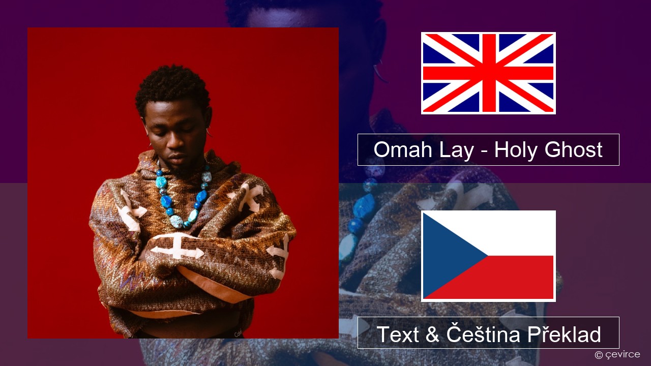 Omah Lay – Holy Ghost Anglický Text & Čeština Překlad