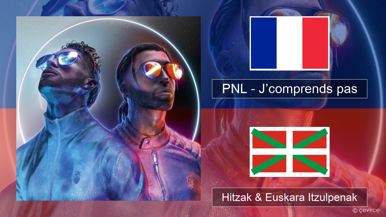 PNL – J’comprends pas Frantsesa Hitzak & Euskara Itzulpenak