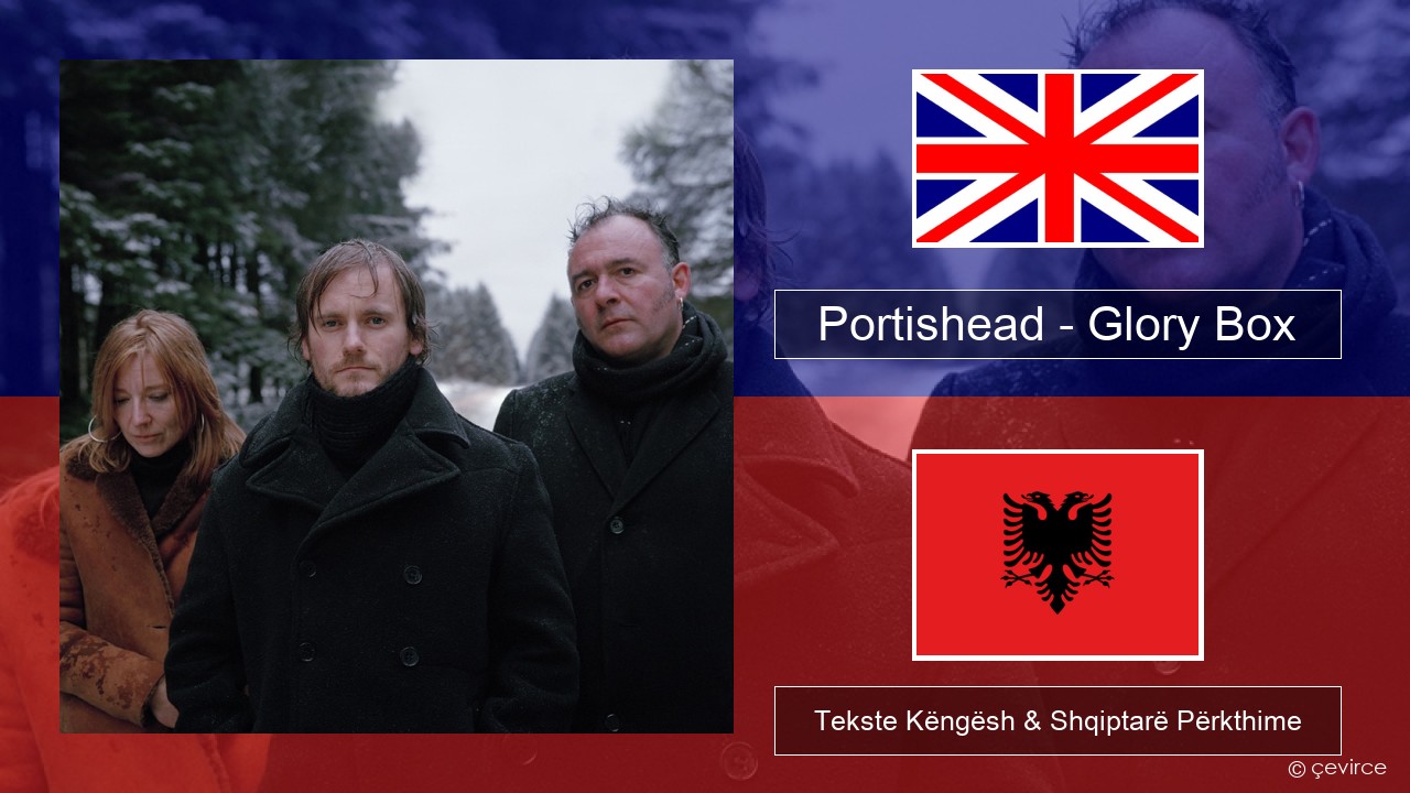 Portishead – Glory Box Anglisht Tekste Këngësh & Shqiptarë Përkthime