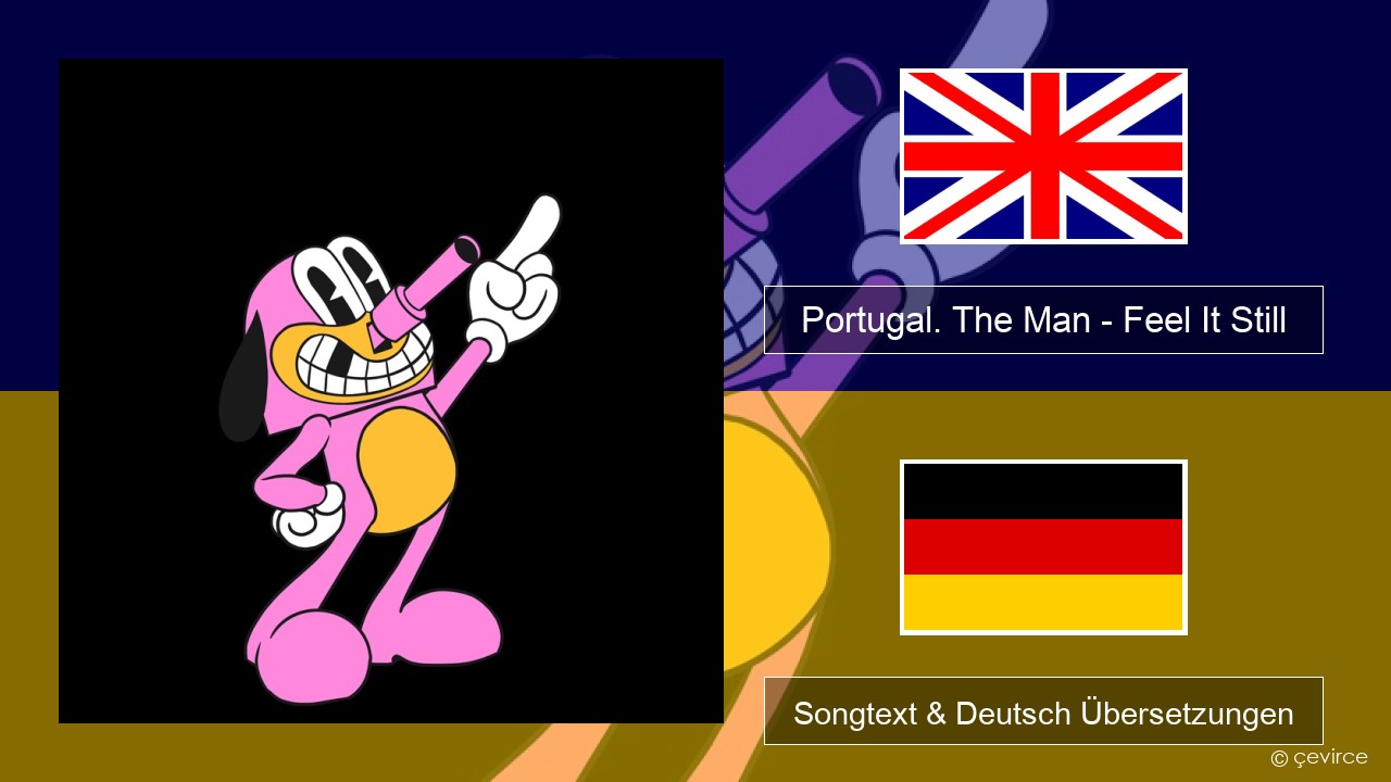 Portugal. The Man – Feel It Still Englisch Songtext & Deutsch Übersetzungen