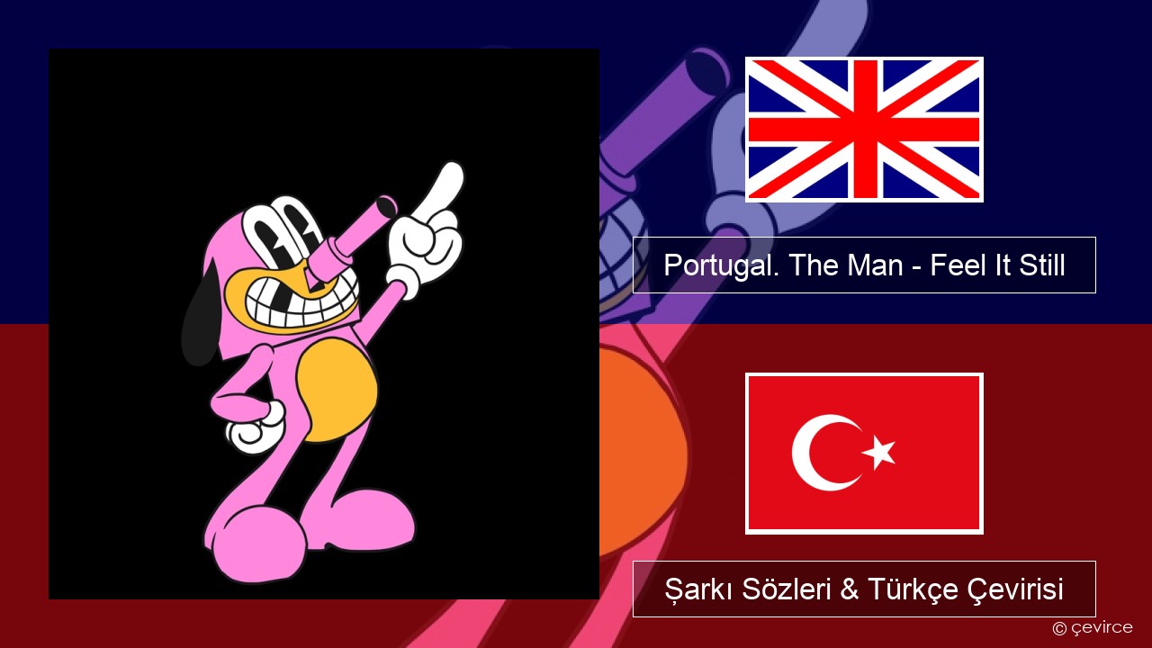 Portugal. The Man – Feel It Still İngilizce Şarkı Sözleri & Türkçe Çevirisi