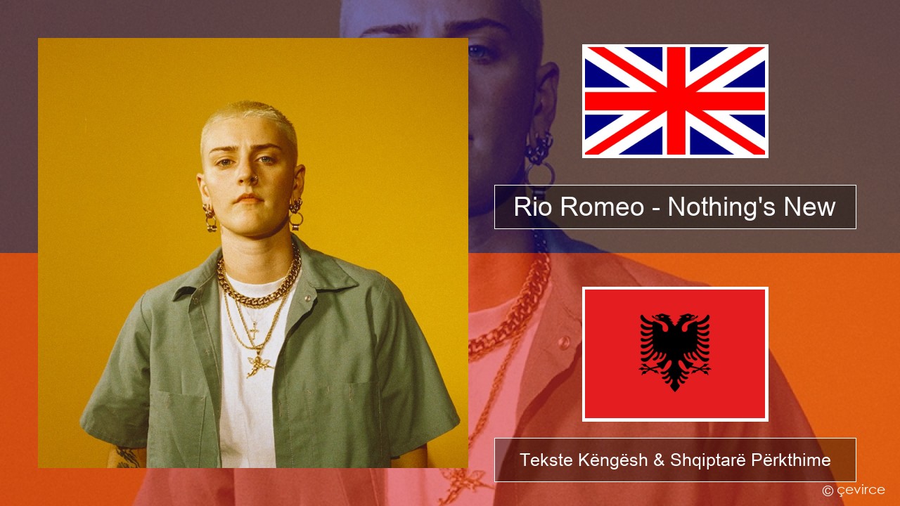 Rio Romeo – Nothing’s New Anglisht Tekste Këngësh & Shqiptarë Përkthime