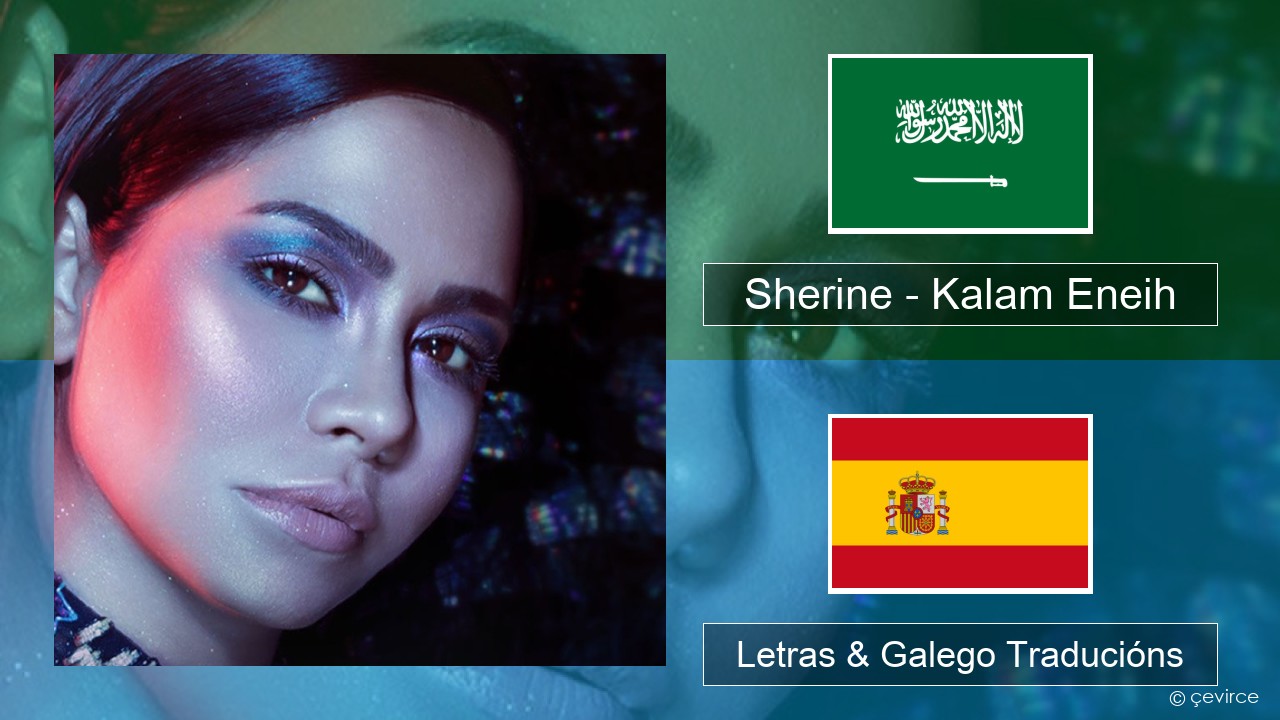 Sherine – Kalam Eneih Árabe Letras & Galego Traducións
