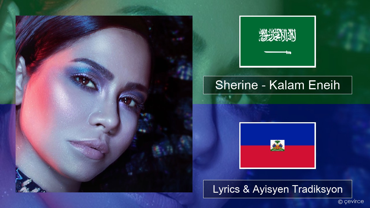 Sherine – Kalam Eneih Arabic Lyrics & Ayisyen Tradiksyon