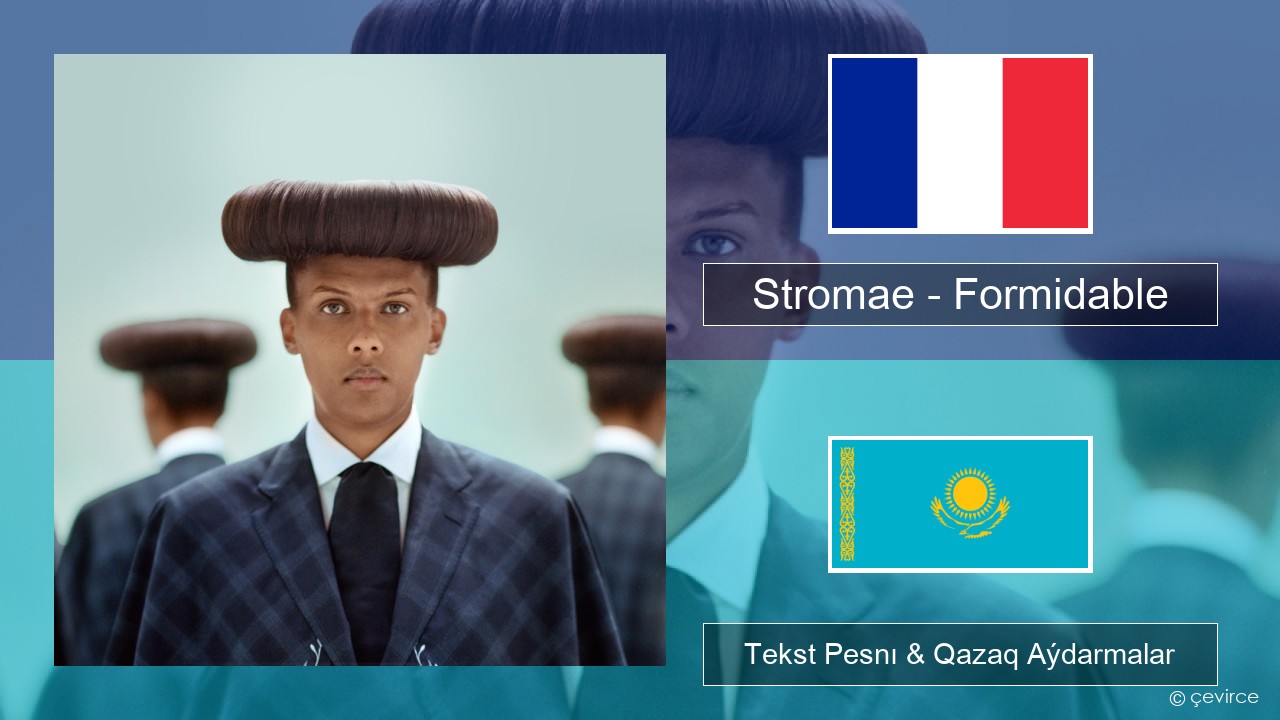 Stromae – Formidable Fransýz Tekst Pesnı & Qazaq (latyn) Aýdarmalar