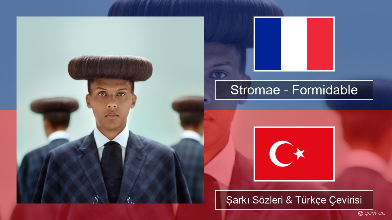 Stromae – Formidable Fransızca Şarkı Sözleri & Türkçe Çevirisi