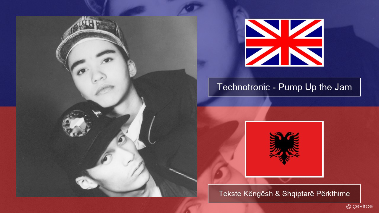 Technotronic – Pump Up the Jam Anglisht Tekste Këngësh & Shqiptarë Përkthime
