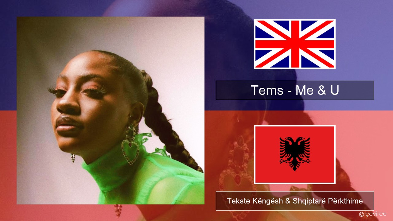 Tems – Me & U Anglisht Tekste Këngësh & Shqiptarë Përkthime