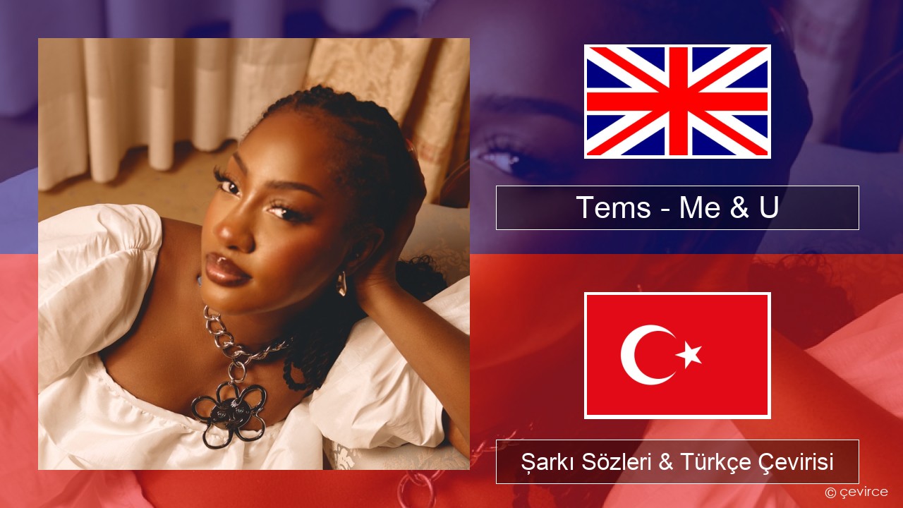 Tems – Me & U İngilizce Şarkı Sözleri & Türkçe Çevirisi