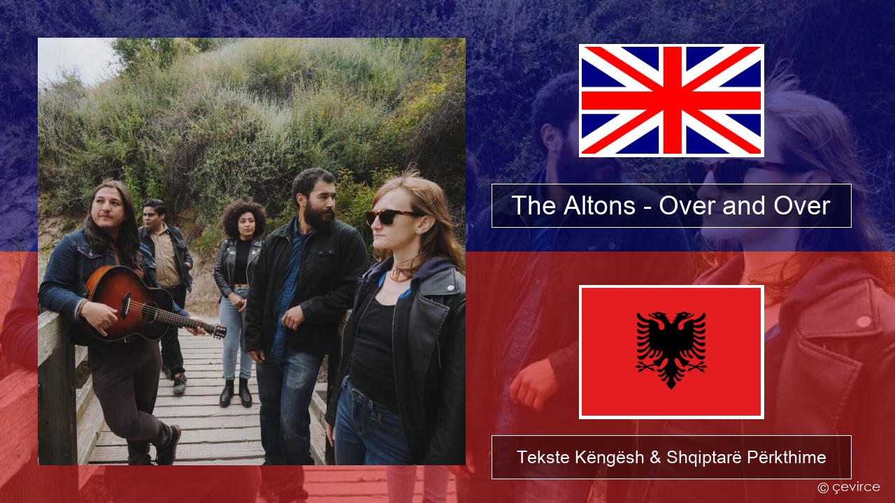 The Altons – Over and Over Anglisht Tekste Këngësh & Shqiptarë Përkthime