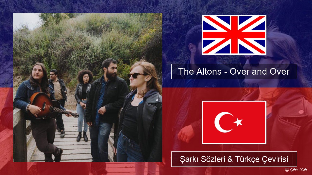 The Altons – Over and Over İngilizce Şarkı Sözleri & Türkçe Çevirisi