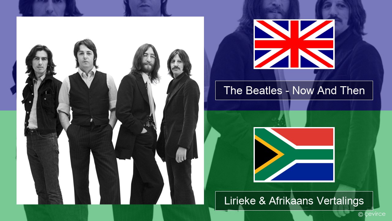 The Beatles – Now And Then Engels Lirieke & Afrikaans Vertalings