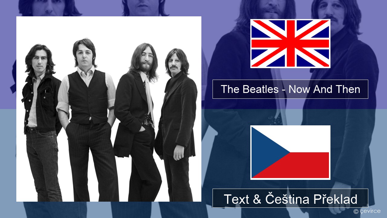 The Beatles – Now And Then Anglický Text & Čeština Překlad
