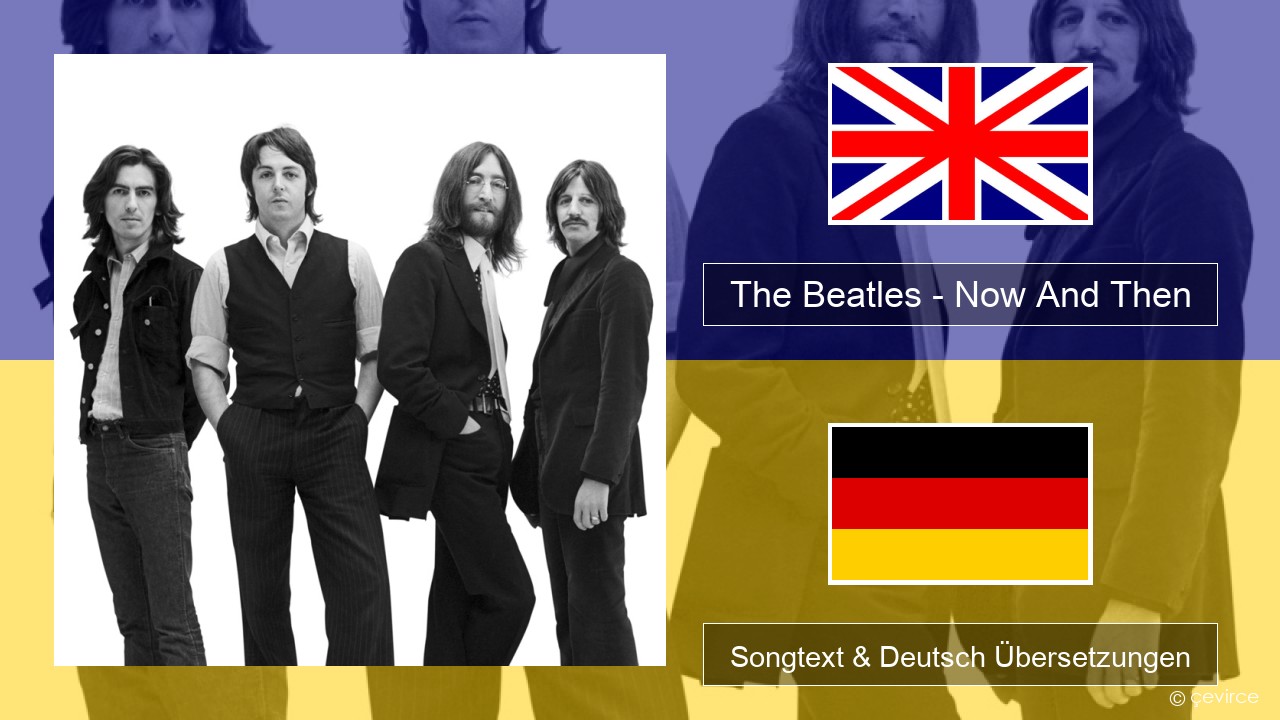The Beatles – Now And Then Englisch Songtext & Deutsch Übersetzungen