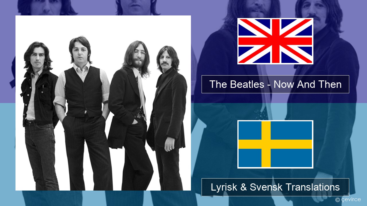 The Beatles – Now And Then Engelsk Lyrisk & Svensk Translations