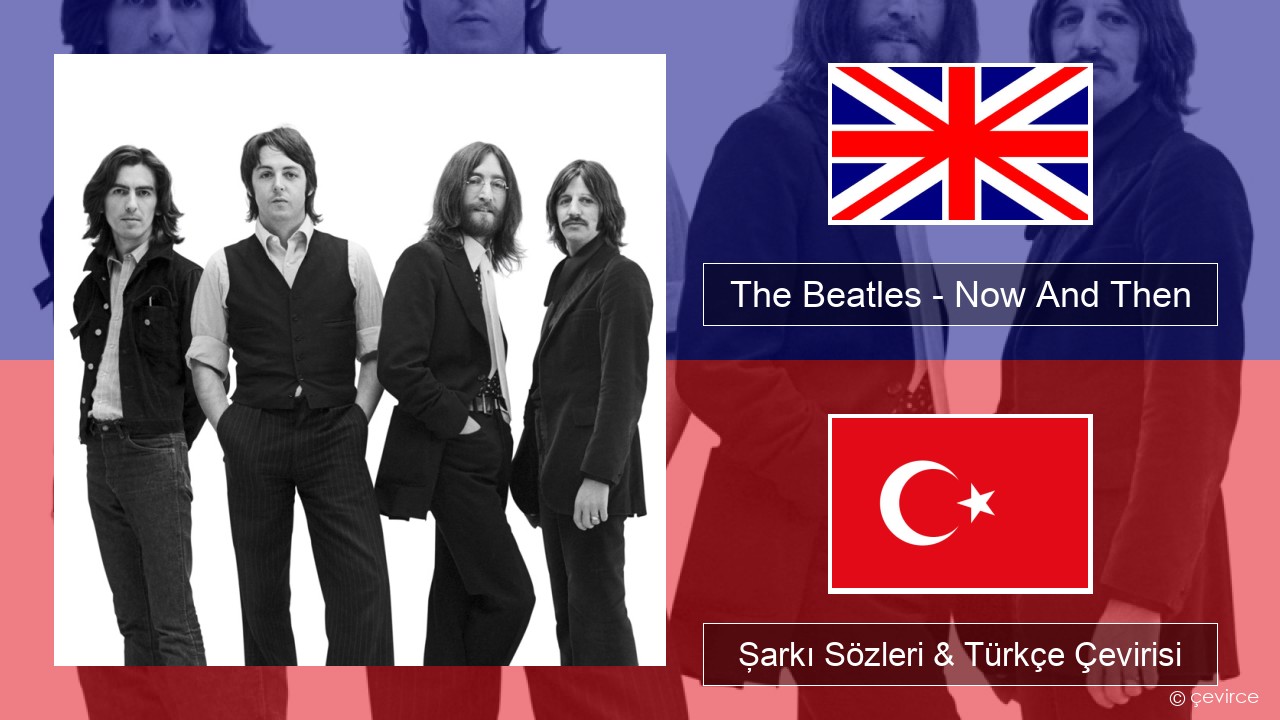 The Beatles – Now And Then İngilizce Şarkı Sözleri & Türkçe Çevirisi