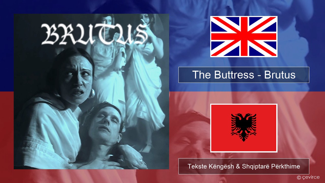 The Buttress – Brutus Anglisht Tekste Këngësh & Shqiptarë Përkthime