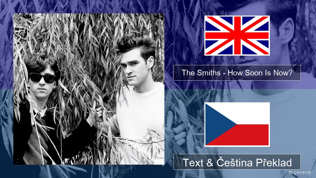 The Smiths – How Soon Is Now? (12″ Version) Anglický Text & Čeština Překlad
