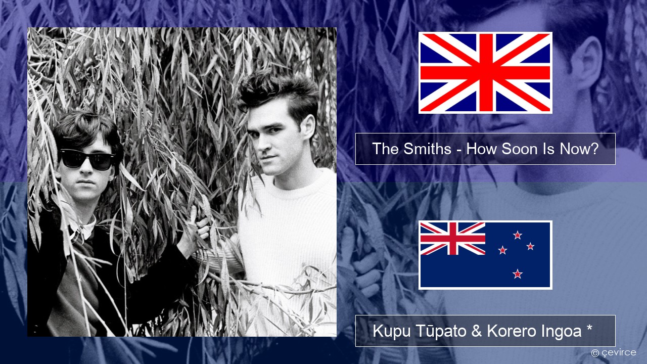 The Smiths – How Soon Is Now? (12″ Version) Ingoa *  Kupu Tūpato & Korero Ingoa *