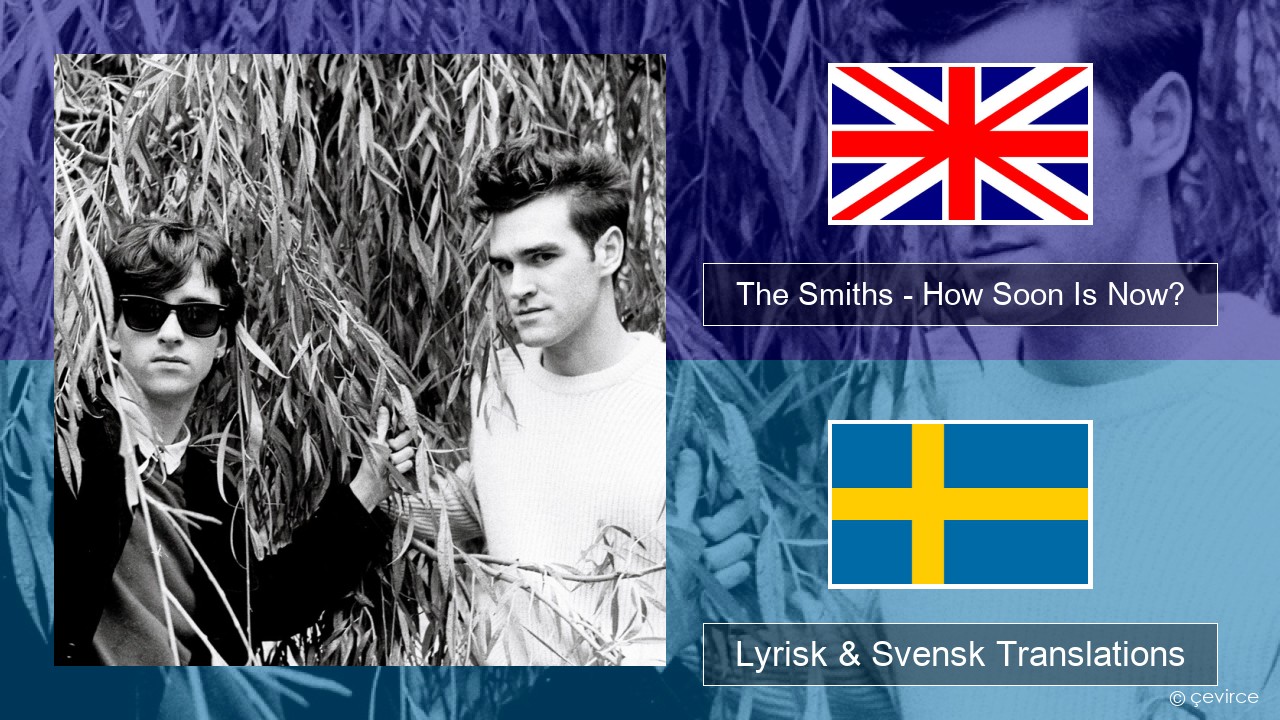 The Smiths – How Soon Is Now? (12″ Version) Engelsk Lyrisk & Svensk Translations