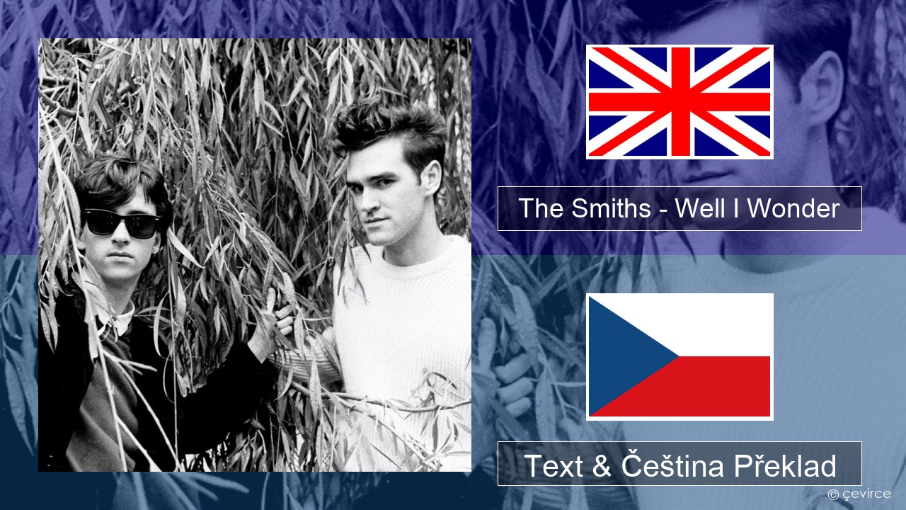 The Smiths – Well I Wonder Anglický Text & Čeština Překlad