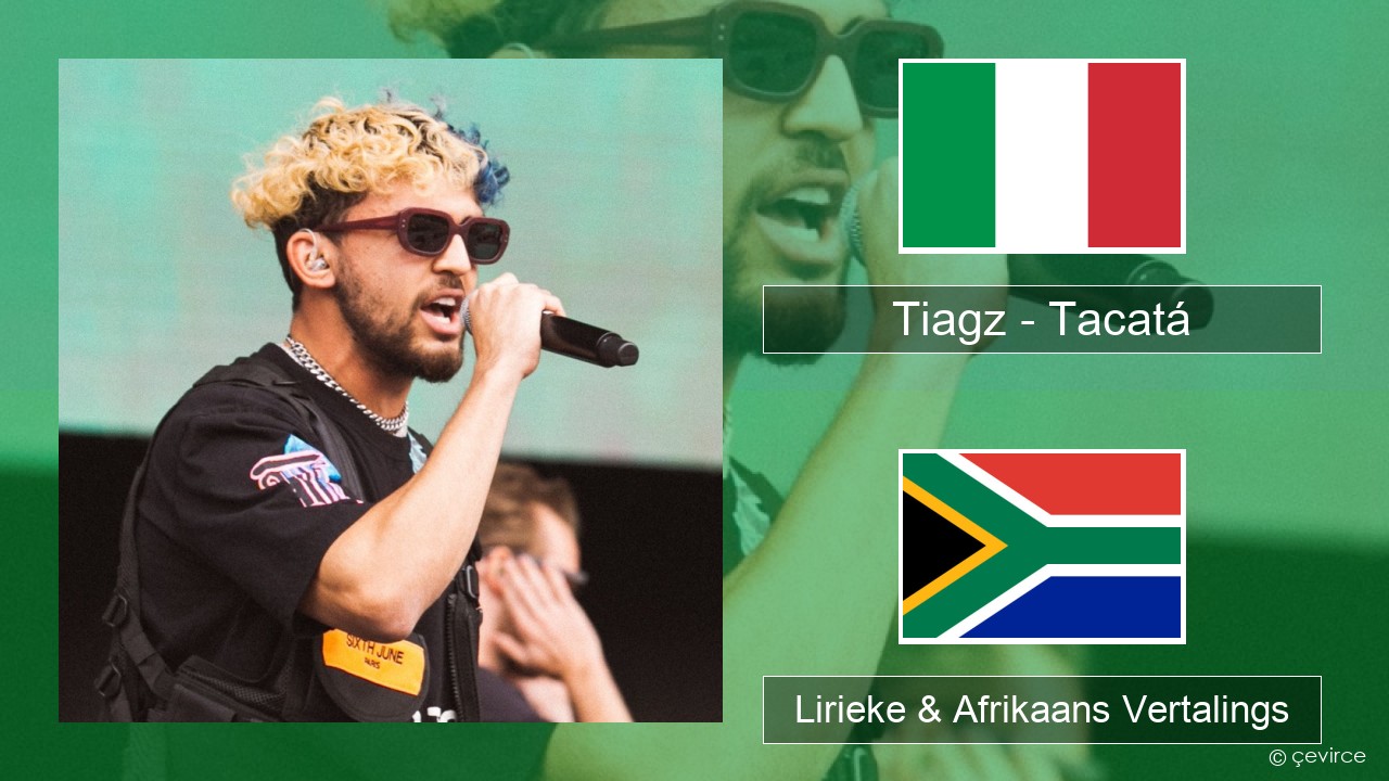 Tiagz – Tacatá Italiaanse Lirieke & Afrikaans Vertalings