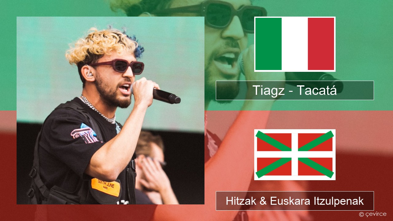 Tiagz – Tacatá Italiera Hitzak & Euskara Itzulpenak