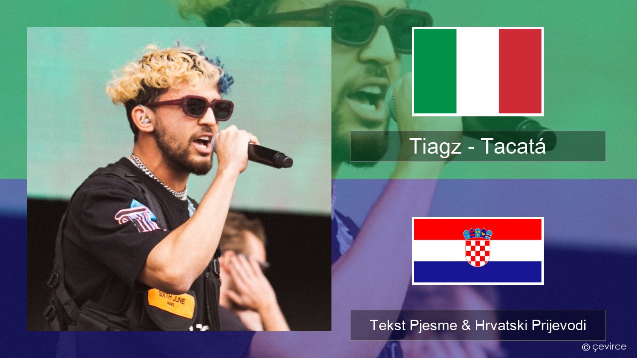 Tiagz – Tacatá Talijanski Tekst Pjesme & Hrvatski Prijevodi